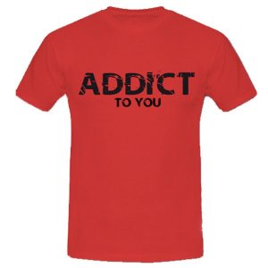 T-shirt Addict to you