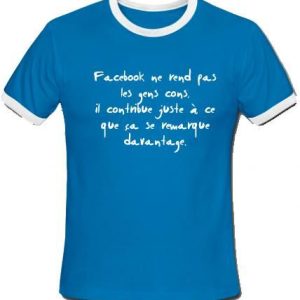 T-shirt facebook ne rend pas les gens cons