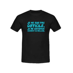 T-shirt humoristique je ne suis pas difficile