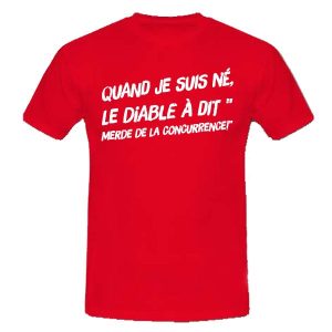 T-shirt quand je suis né, le diable a dit...